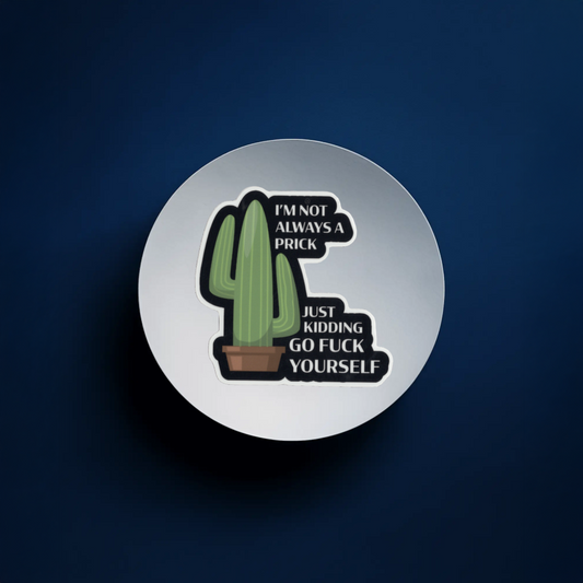 Durable, vinyl, die-cut, Not Always A Prick Sticker,