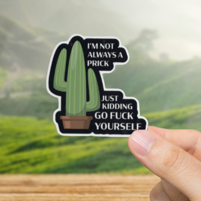 Durable, vinyl, die-cut, Not Always A Prick Sticker.