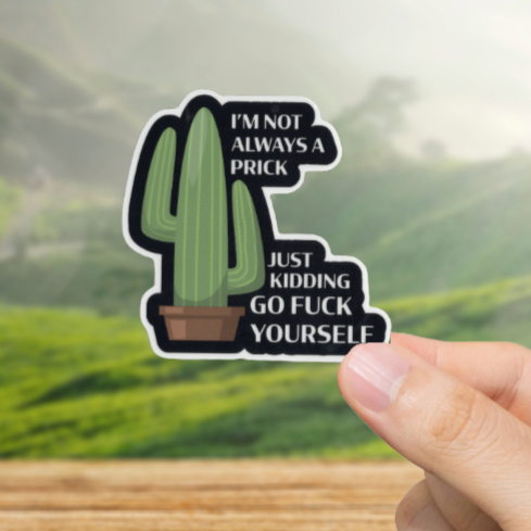 Durable, vinyl, die-cut, Not Always A Prick Sticker.
