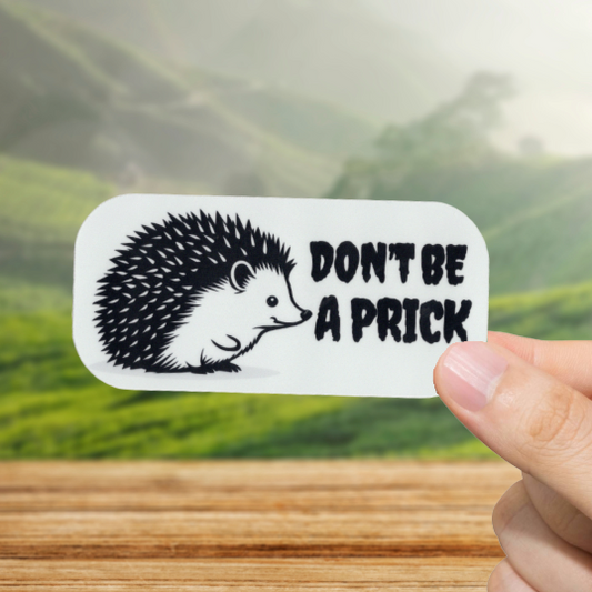 Durable, vinyl, die-cut, Don't Be A Prick Sticker.