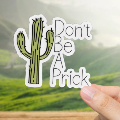 Durable, vinyl, die-cut, Don't Be A Prick 2 Sticker.
