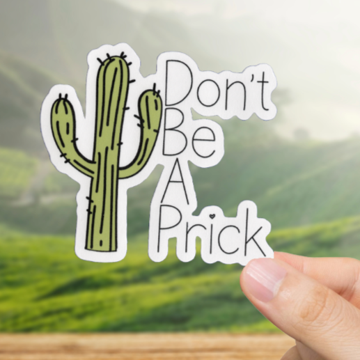 Durable, vinyl, die-cut, Don't Be A Prick 2 Sticker.