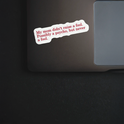 Durable, vinyl, die-cut, Possibly A Psycho Sticker.