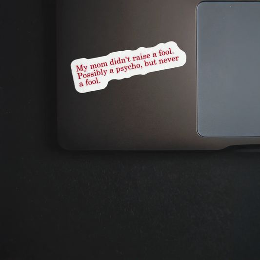Durable, vinyl, die-cut, Possibly A Psycho Sticker.