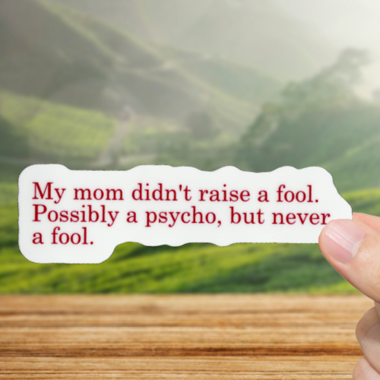 Durable, vinyl, die-cut, Possibly A Psycho Sticker.