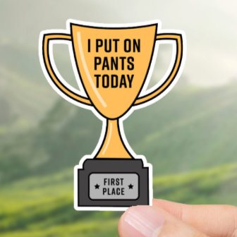 Durable, vinyl, die-cut, Put Pants On Award Sticker.