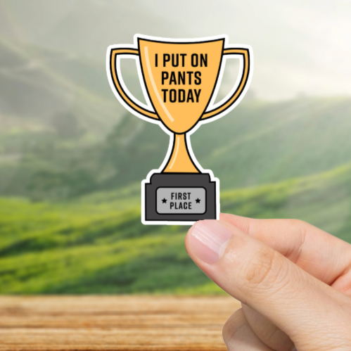 Durable, vinyl, die-cut, Put Pants On Award Sticker.