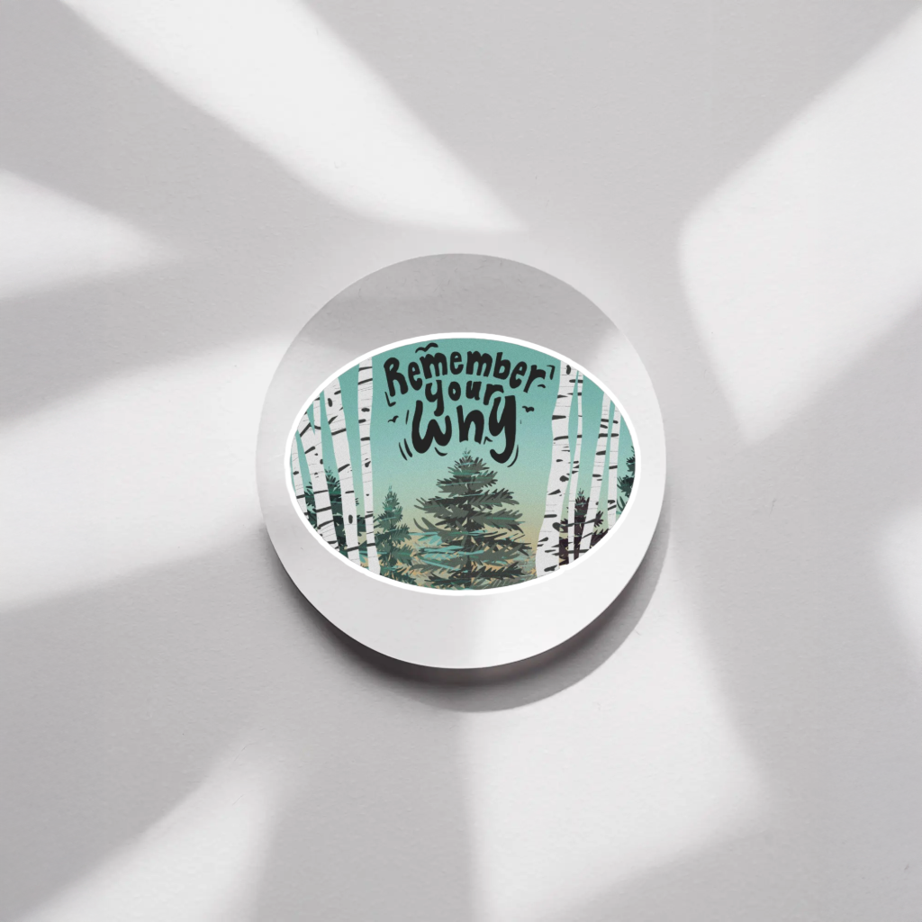 Durable, vinyl, die-cut, Remember Your Why Sticker.