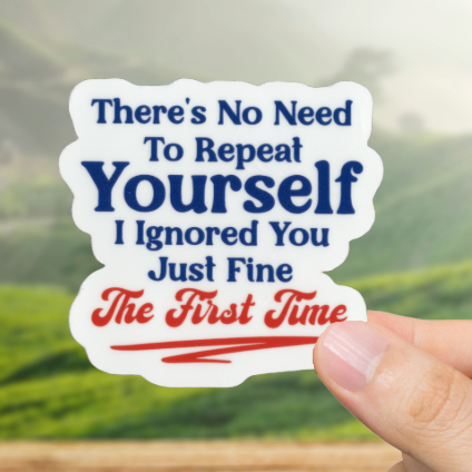 Durable, vinyl, die-cut, I Ignored You Sticker.