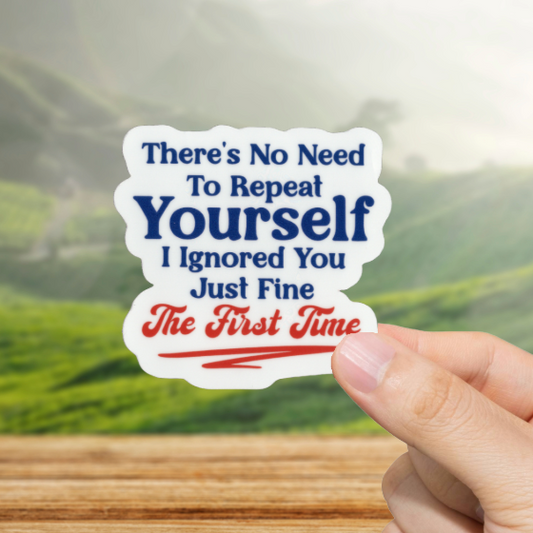 Durable, vinyl, die-cut, I Ignored You Sticker.
