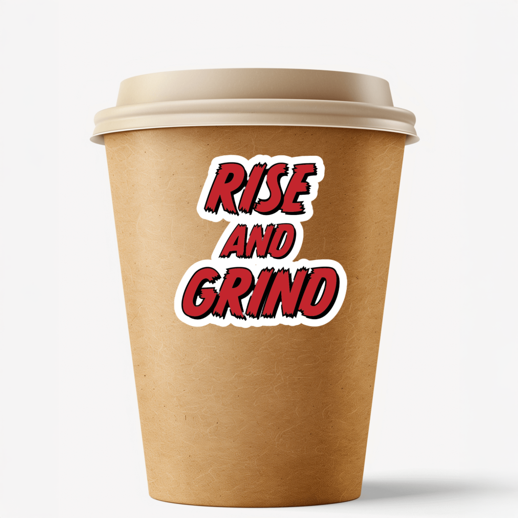 Durable, vinyl, die-cut, Rise And Grind Sticker.