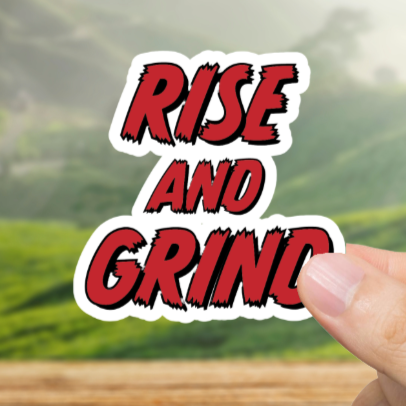 Durable, vinyl, die-cut, Rise And Grind Sticker.