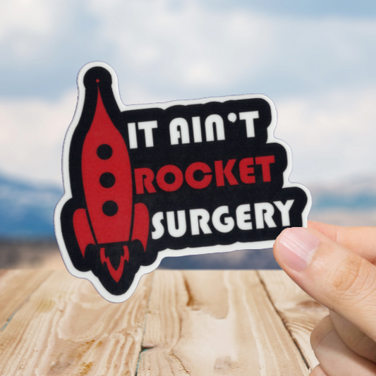 Durable, vinyl, die-cut, It Ain't Rocket Surgery Sticker.