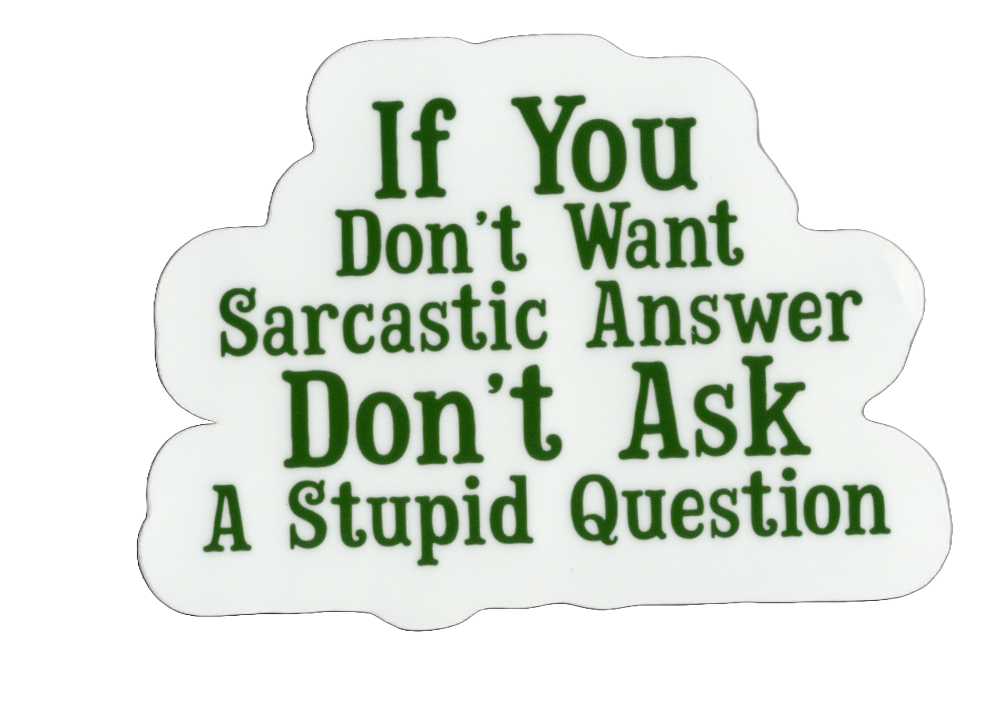 Durable vinyl, die-cut Sarcastic Answer Sticker