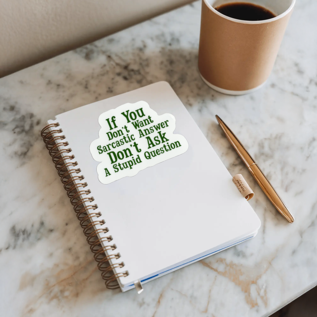 Durable, vinyl, die-cut, Sarcastic Answer Sticker.