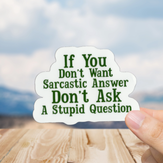 Durable, vinyl, die-cut, Sarcastic Answer Sticker.
