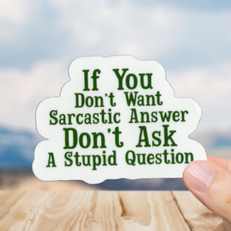 Durable, vinyl, die-cut, Sarcastic Answer Sticker.