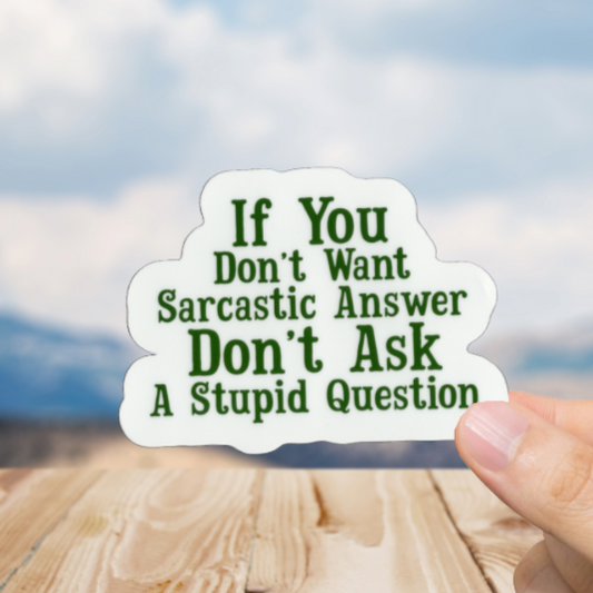 Durable, vinyl, die-cut, Sarcastic Answer Sticker.