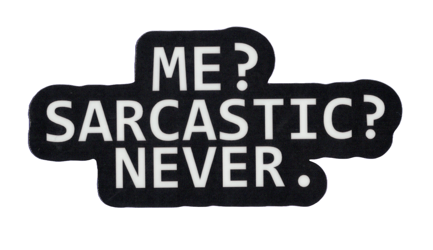 Durable vinyl, die-cut Sarcastic Sticker
