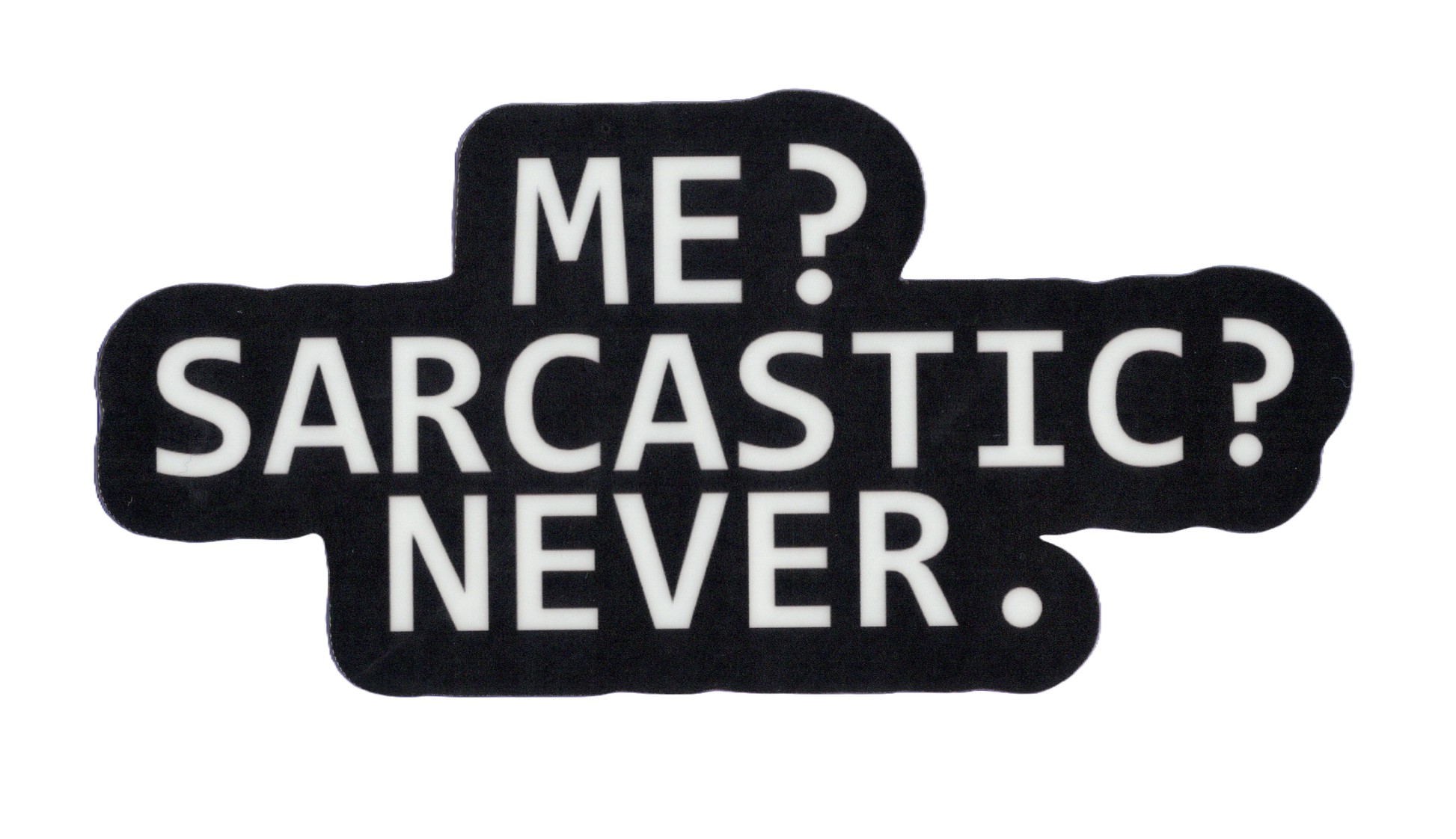 Durable vinyl, die-cut Sarcastic Sticker