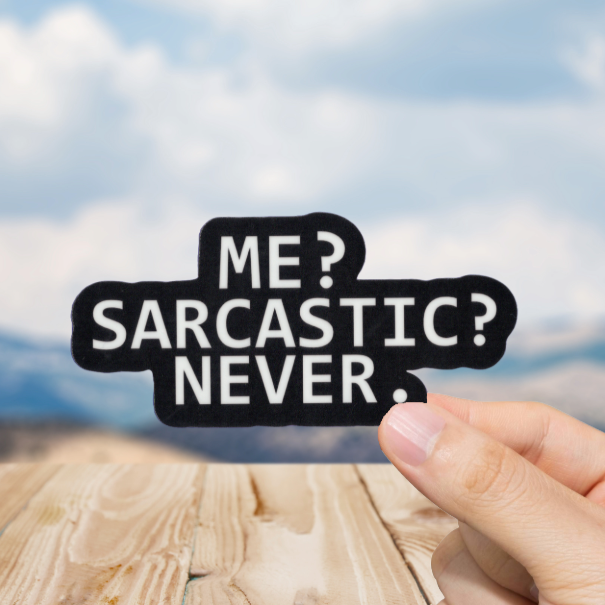 Durable, vinyl, die-cut, Me Sarcastic? Never Sticker.