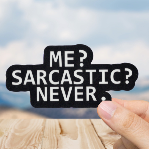 Durable, vinyl, die-cut, Me Sarcastic? Never Sticker.