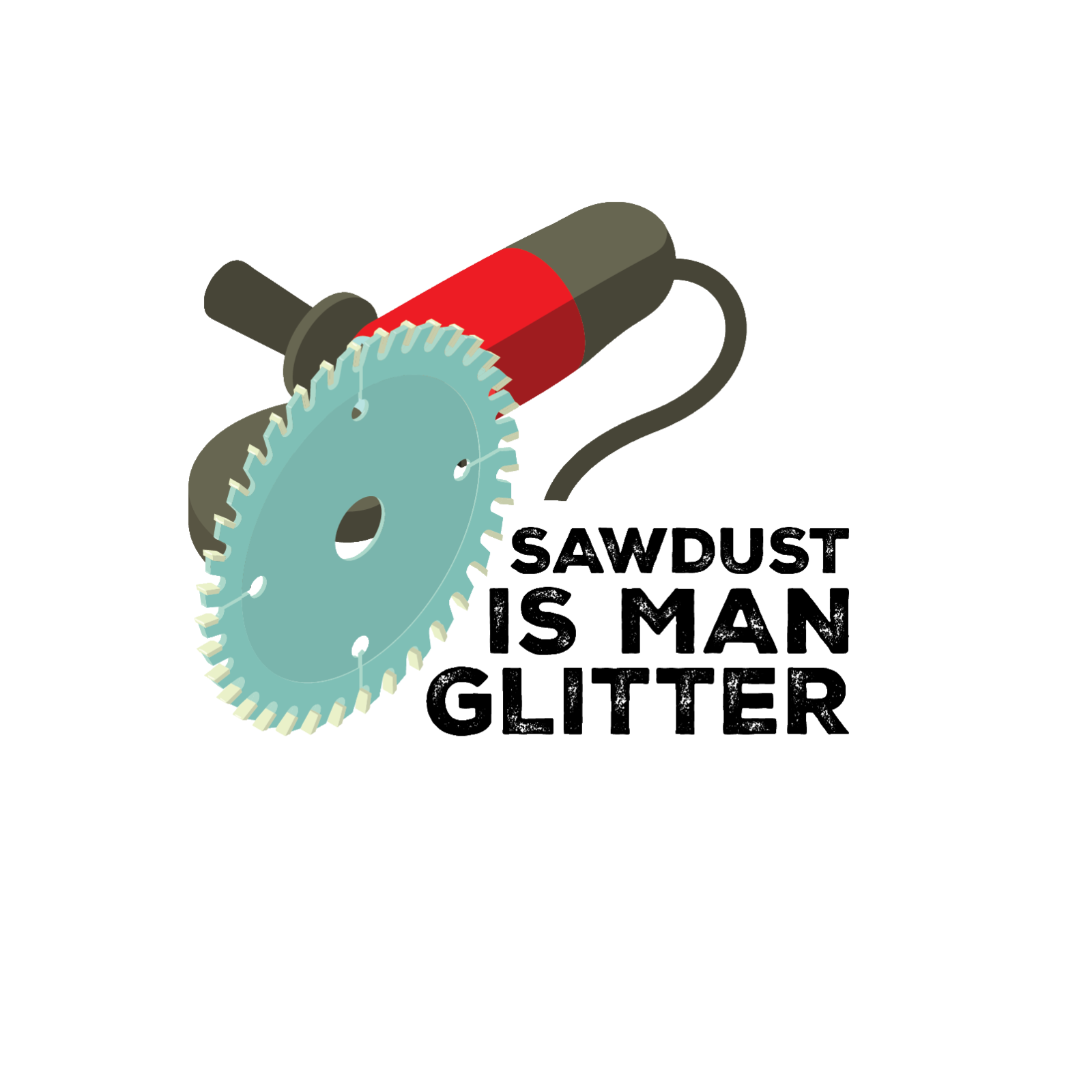 Durable vinyl, die-cut Sawdust is Man Glitter Sticker