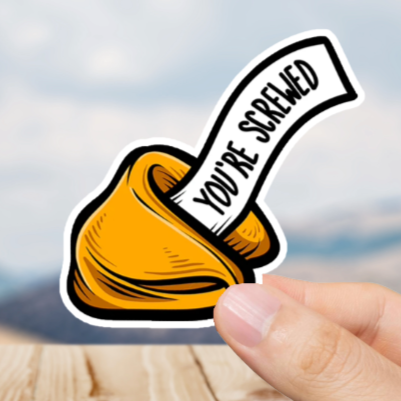 Durable, vinyl, die-cut, You're Screwed Sticker.