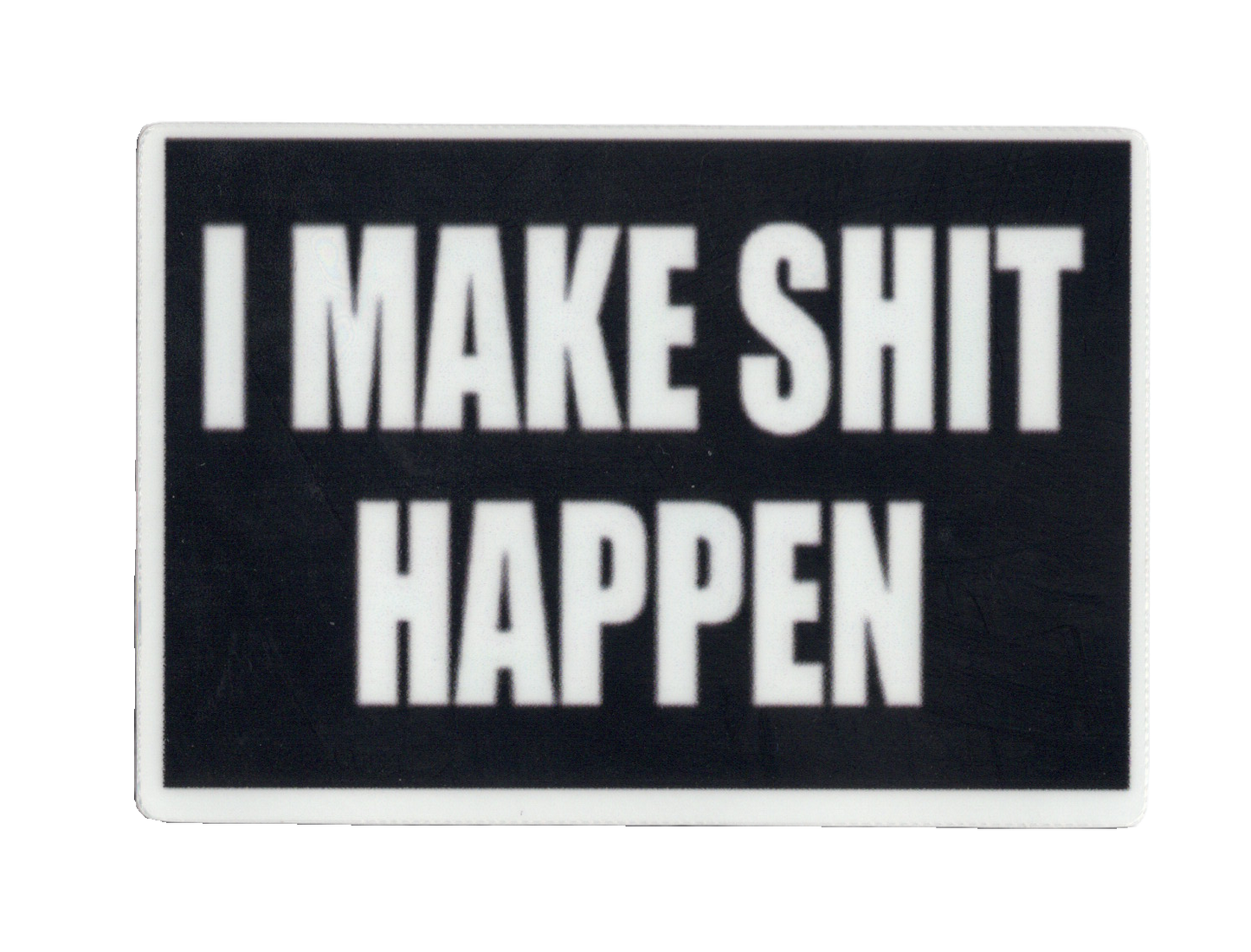 Durable vinyl, die-cut Shit Happens Sticker