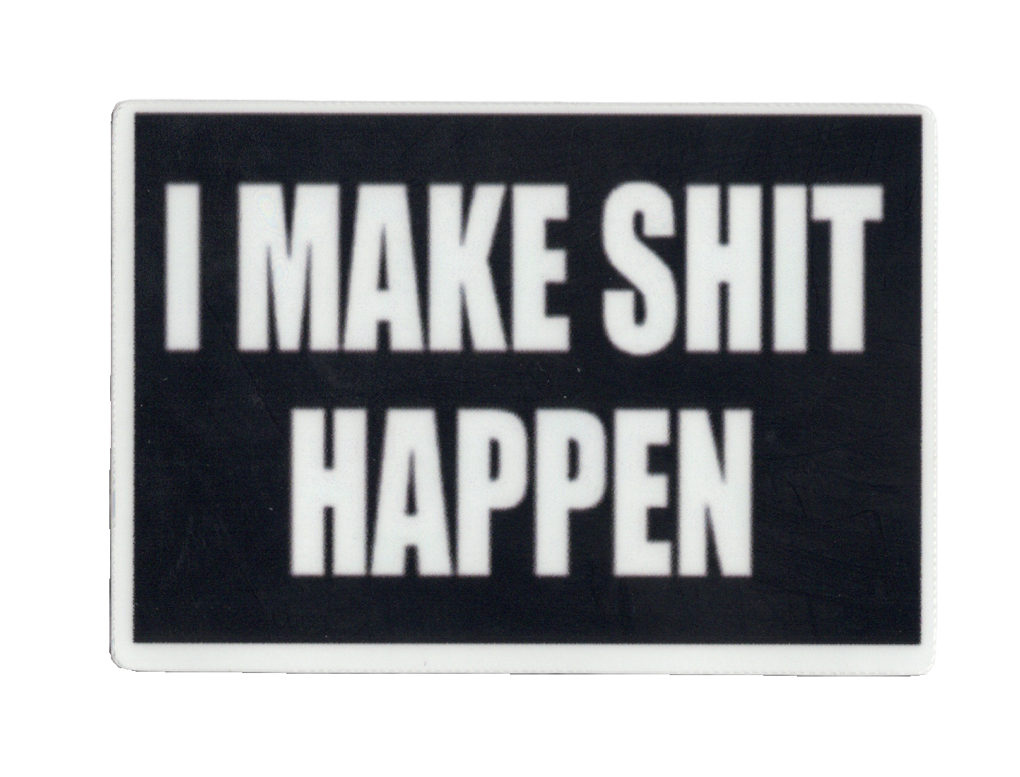 Durable vinyl, die-cut Shit Happens Sticker