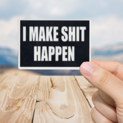Durable, vinyl, die-cut, I Make Shit Happen Sticker.