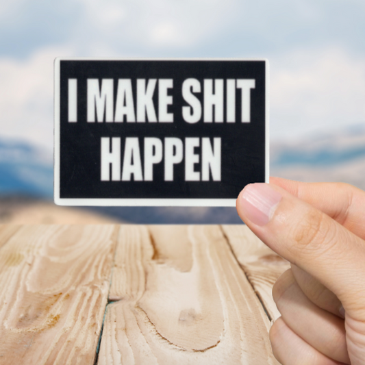 Durable, vinyl, die-cut, I Make Shit Happen Sticker.