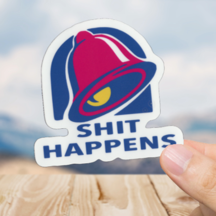 Durable, vinyl, die-cut, Shit Happens Sticker
