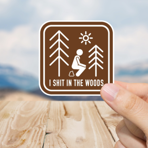 Durable, vinyl, die-cut, Shit In The Woods Sticker.