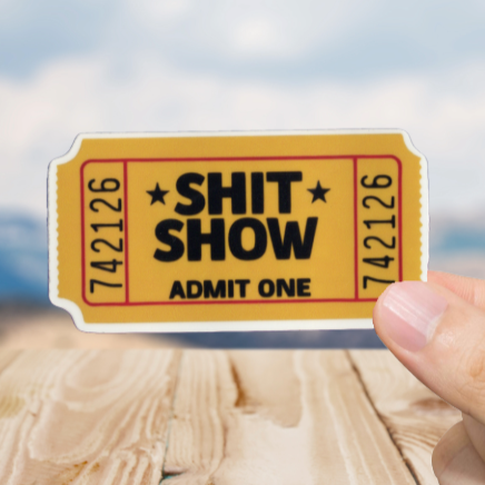 Durable, vinyl, die-cut, Shit Show Sticker.