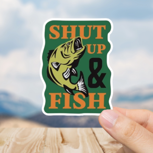 Durable, vinyl, die-cut, Shut Up And Fish Sticker.