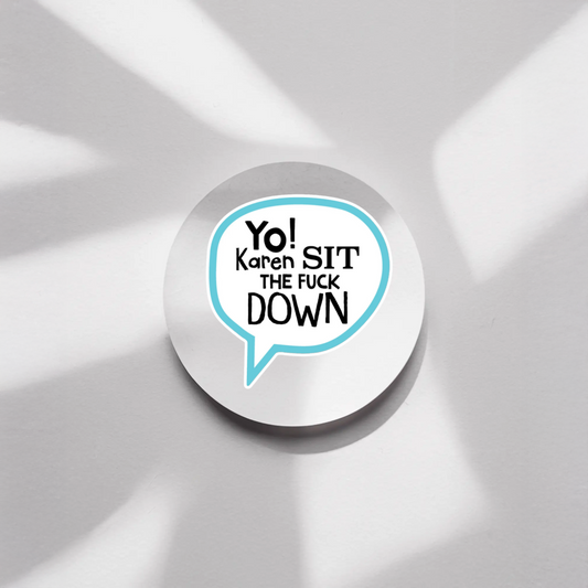 Durable, vinyl, die-cut, Sit Down Karen Sticker.