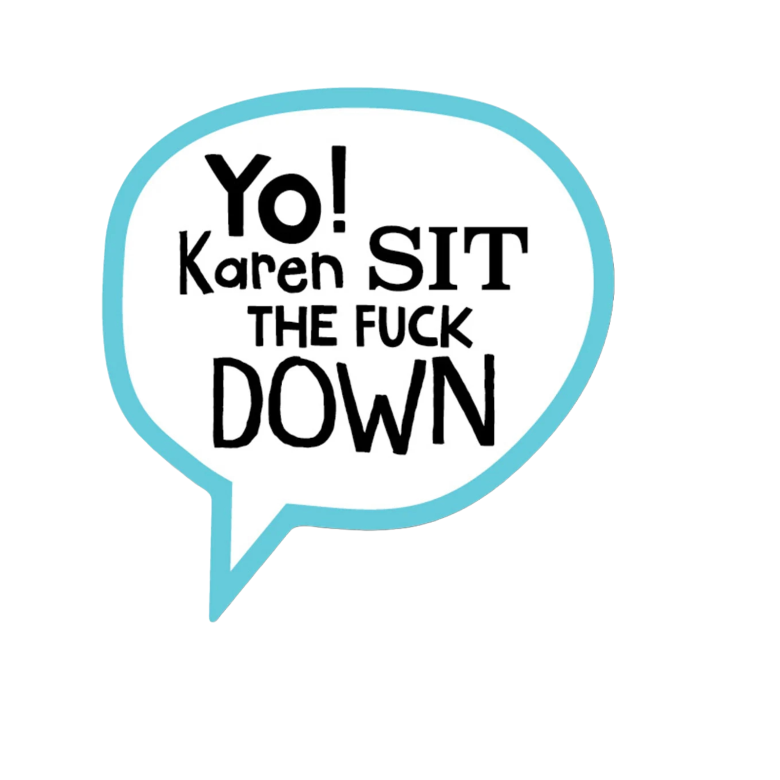 Durable vinyl die-cut Sit Down Karen Sticker