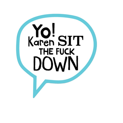 Durable vinyl die-cut Sit Down Karen Sticker