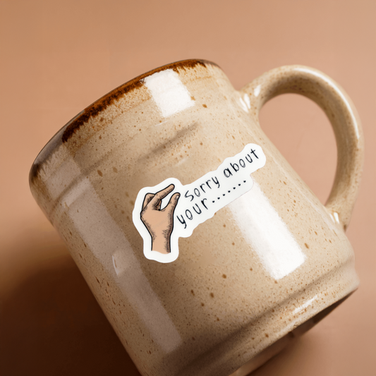 Durable, vinyl, die-cut, Sorry About Your Sticker.