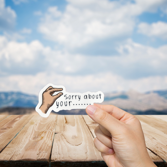 Durable, vinyl, die-cut, Sorry About Your Sticker.