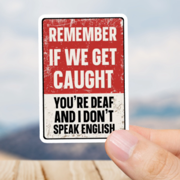 Durable, vinyl, die-cut, If We Get Caught Sticker.
