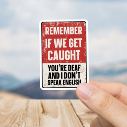 Durable, vinyl, die-cut, If We Get Caught Sticker.