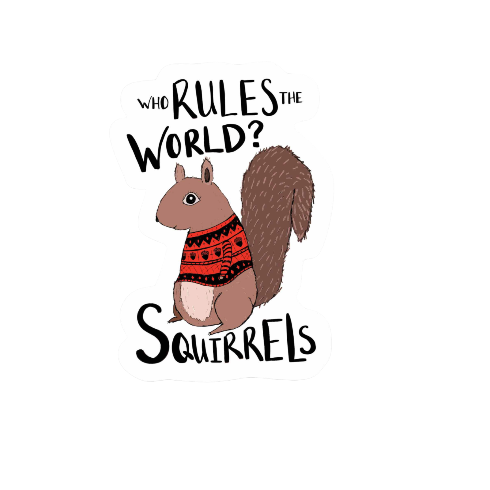 Our Squirrels Rule The World Sticker! unique high-quality, vinyl, die-cut, eco-friendly stickers