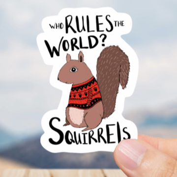 Durable, vinyl, die-cut, Squirrels Rule The World Sticker.
