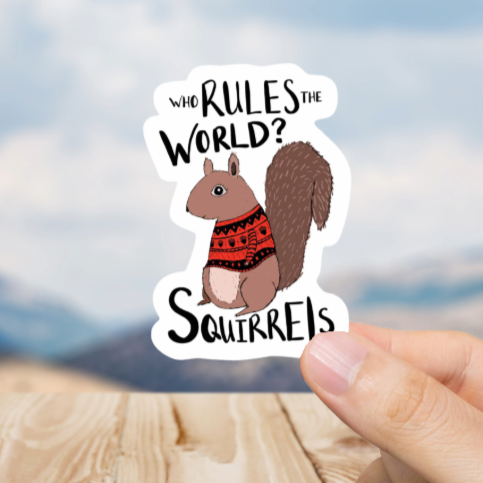 Durable, vinyl, die-cut, Squirrels Rule The World Sticker.