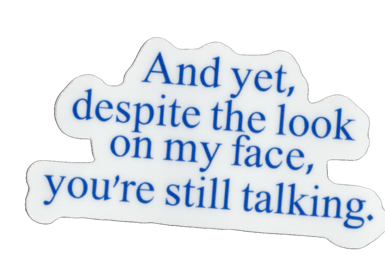 Durable vinyl, die-cut Still Talking Sticker