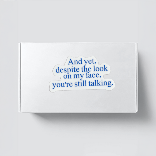 Durable, vinyl, die-cut, Still Talking Sticker.