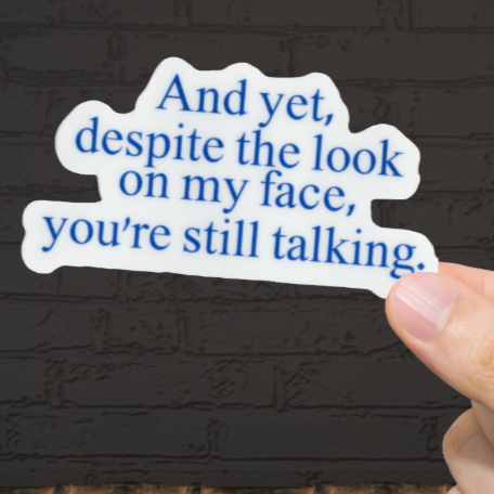 Durable, vinyl, die-cut, Still Talking Sticker.