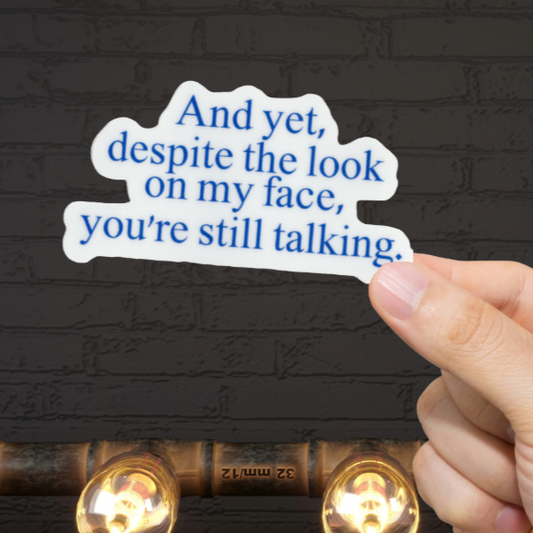Durable, vinyl, die-cut, Still Talking Sticker.